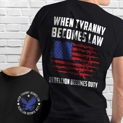 When Tyranny Becomes Law Rebellion Becomes Duty T-Shirt MLN3116TS