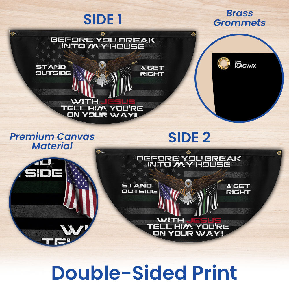 Patriotic Before You Break Into My House Stand Outside &amp; Get Right With Jesus Veteran Non-Pleated Fan Flag MLN3128FL