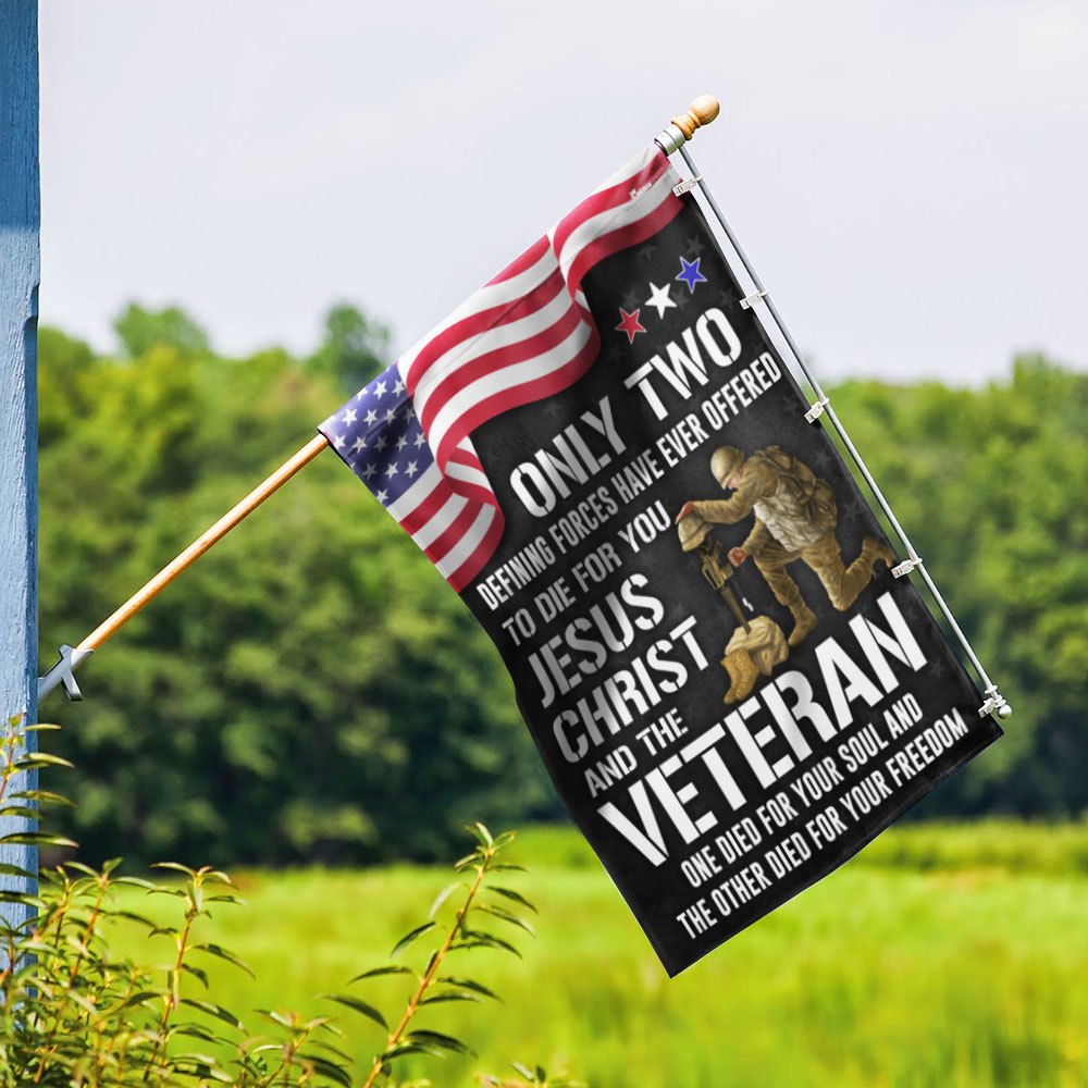Memorial Day FLAGWIX Veteran Flag Only Two Defining Forces Have Ever Offered To Die For You Jesus Christ and the Veteran MLN2751F