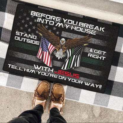 Patriotic Doormat Before You Break Into My House Stand Outside &amp; Get Right With Jesus Veteran Doormat MLN491DM