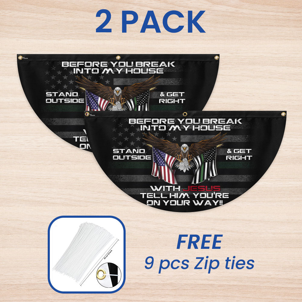 Patriotic Before You Break Into My House Stand Outside &amp; Get Right With Jesus Veteran Non-Pleated Fan Flag MLN3128FL