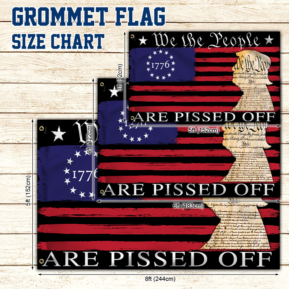 We The People Are Pissed Off  Betsy Ross 1776 Grommet Flag TQN369GF