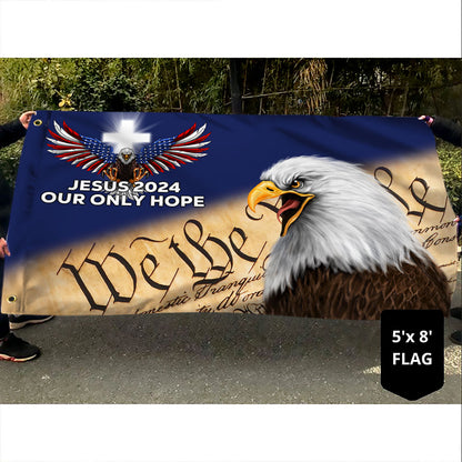 Jesus 2024 Our Only Hope Patriot Eagle We The People Grommet Flag MLN2464GF