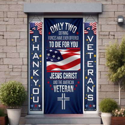 Veteran Only Two Defining Forces Have Ever Offered To Die For You Jesus Christ and the American Veteran Door Cover &amp; Banners MLN2006CB