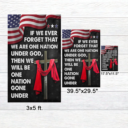 Jesus Cross American Flag If We Forget One Nation Under God We Will Be One Nation Gone Under Flag MLN1456F