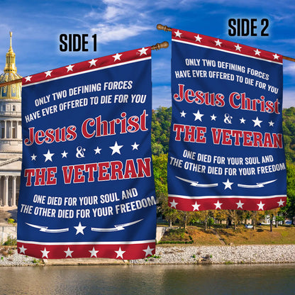 Veteran Flag Only Two Defining Forces Jesus Christ &amp; The Veteran Have Ever Offered To Die For You Flag MLN1075F