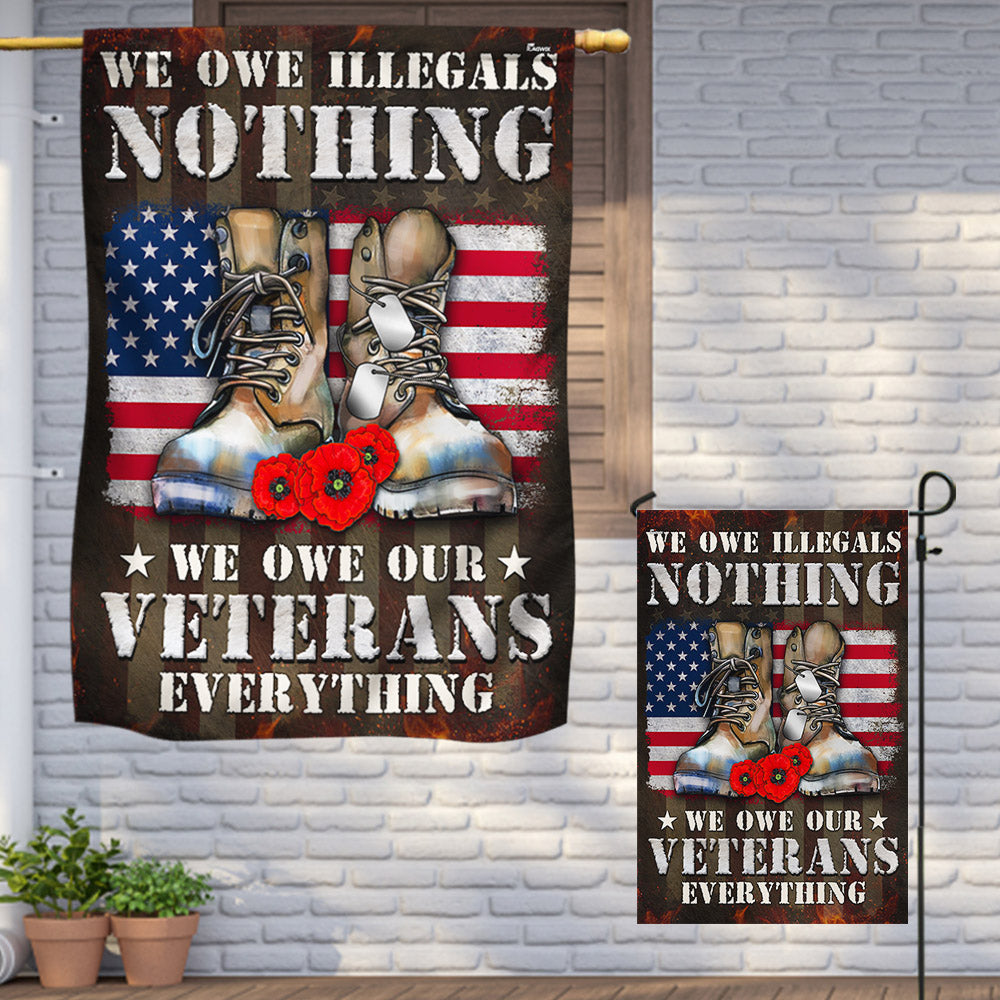 Veteran Flag We Owe Illegals Nothing We Owe Our Veterans Everything Veterans Day Flag MLN3968F