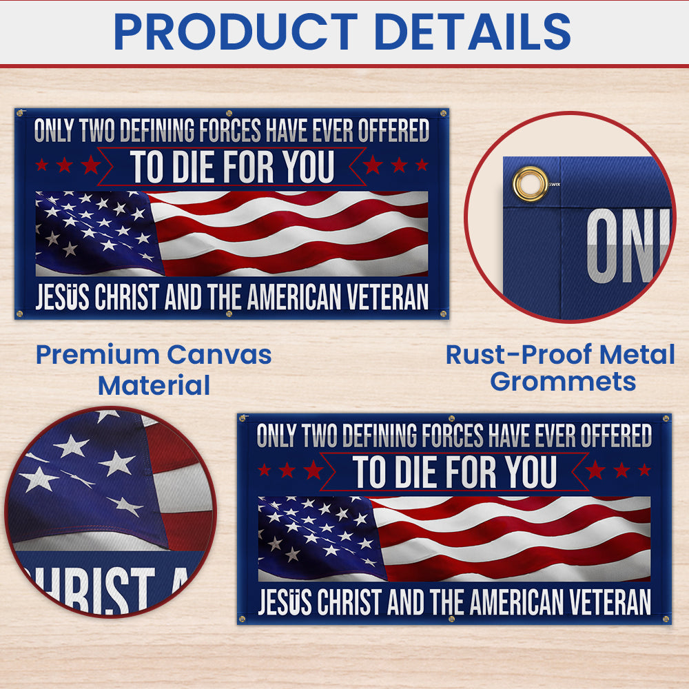 Memorial Day Veteran Only Two Defining Forces Have Ever Offered To Die For You Jesus Christ and the American Veteran Fence Banner MLN2653FB