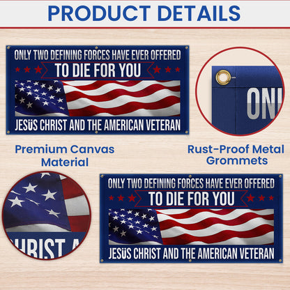 Memorial Day Veteran Only Two Defining Forces Have Ever Offered To Die For You Jesus Christ and the American Veteran Fence Banner MLN2653FB