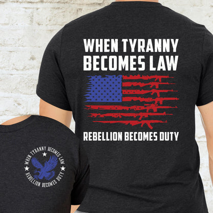 When Tyranny Becomes Law Rebellion Becomes Duty T-Shirt MLN3116TS