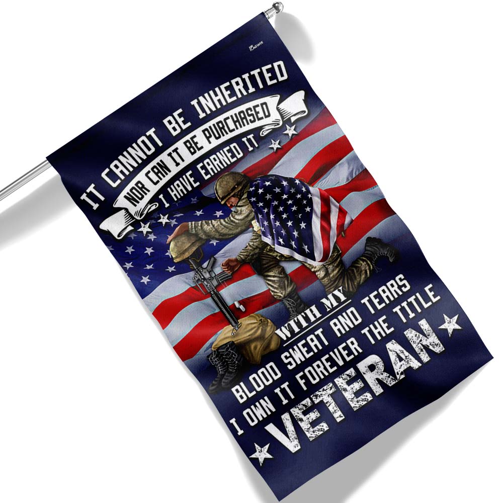 Veteran Flag It Cannot Be Inherited Blood Sweat and Tears Forever The Title Veteran Flag MLN1872F