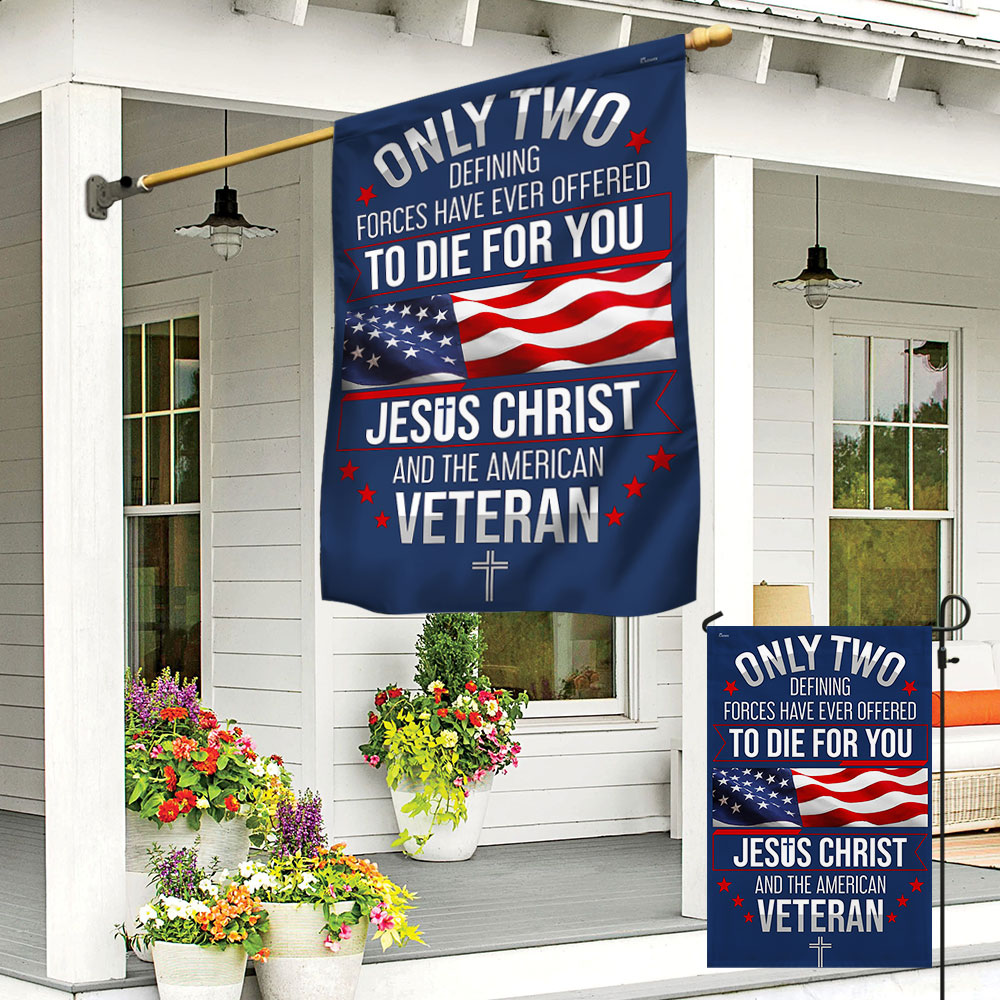 Veteran Only Two Defining Forces Have Ever Offered To Die For You Jesus Christ and the American Veteran Flag MLN563F