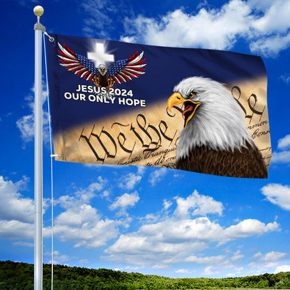 Jesus 2024 Our Only Hope Patriot Eagle We The People Grommet Flag MLN2464GF