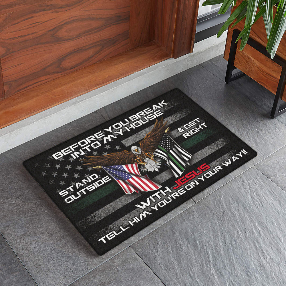 Patriotic Doormat Before You Break Into My House Stand Outside &amp; Get Right With Jesus Veteran Doormat MLN491DM
