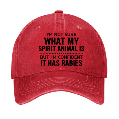 I'm Not Sure What My Spirit Animal Is But I'm Confident It Has Rabies Cap
