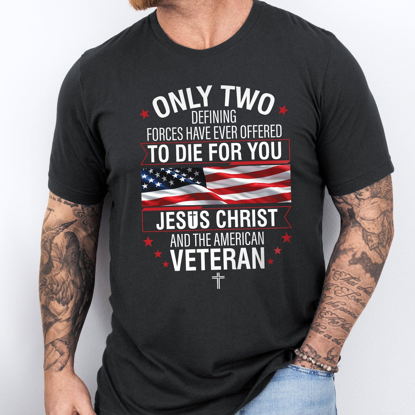 Veteran Only Two Defining Forces Have Ever Offered To Die For You Jesus Christ and the American Veteran T-Shirt MLN3077TS